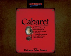 Image: Show logo for cabaret. Dark brown background. At the top is a black box with the Live Arts logo (Live Arts theatre is printed in red stencil font with "Where the Arts live" printed in blue font at an angle beneath it). Below the logo is a red box with the word Cabaret printed in black text. There is a drawing of a phonograph below the word, with additional text in black to the right which says: Book by Joes Maseroff. Based on the play by John Van Druten and stories by Christopher Isherwood. Music by John Kander, Lyrics by Fred Ebb. At the bottom, also in black text, are the words at Gwinnett Ballet Theatre. woman with a camera. Text says Live Arts Theatre presents 20th Century Blues by Susan Miller.