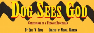 Image: Show logo for Dog Sees God. A black horizontal zigzag stripe on a yellow background.  Printed over the stripe in yellow block lettering is Dog Sees God. Below the stripe in maroon block lettering is printed Confessions of a teenage blockhead. At the bottom in black type is printed By Bert V. Royal and Directed by Michael Harrison.