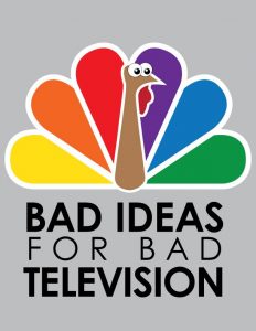 Image: Logo for Bad Ideas for Bad Television shows. Gray background with rainbow turkey. Under the turkey, black block lettering says Bad Ideas for Bad Television shows.