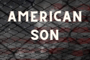 Image: Logo for American son. A cracked American flag is covered. by a prison fence with the words American Son typed over it.